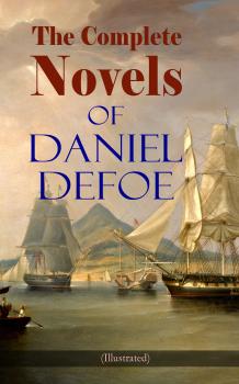 Читать The Complete Novels of Daniel Defoe (Illustrated) - Даниэль Дефо