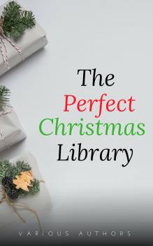 Читать The Perfect Christmas Library: A Christmas Carol, The Cricket on the Hearth, A Christmas Sermon, Twelfth Night...and Many More (200 Stories) - Лаймен Фрэнк Баум