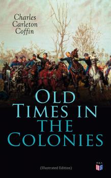 Читать Old Times in the Colonies (Illustrated Edition) - Charles Carleton  Coffin