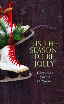 Читать TIS THE SEASON TO BE JOLLY - Christmas Carols & Poems - Вальтер Скотт