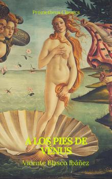 Читать A los pies de Vénus (Prometheus Classics) - Висенте Бласко-Ибаньес