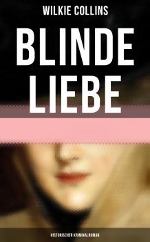 Читать Blinde Liebe: Historischer Kriminalroman - Wilkie Collins Collins