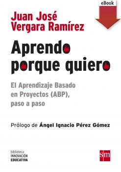 Читать Aprendo porque quiero: El Aprendizaje Basado en Proyectos (ABP), paso a paso - Juan José Vergara Ramírez