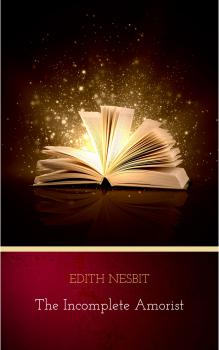 Читать The Incomplete Amorist - Edith  Nesbit