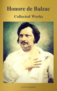 Читать Collected Works of Honore de Balzac with the Complete Human Comedy (A to Z Classics) - Оноре де Бальзак