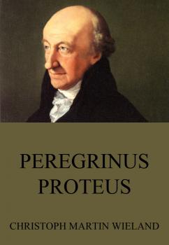 Читать Peregrinus Proteus - Christoph Martin Wieland
