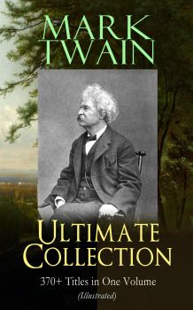 Читать MARK TWAIN Ultimate Collection: 370+ Titles in One Volume (Illustrated) - Марк Твен