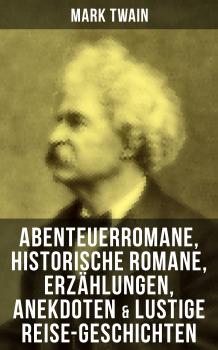 Читать Mark Twain: Abenteuerromane, Historische Romane, Erzählungen, Anekdoten & Lustige Reise-Geschichten - Марк Твен