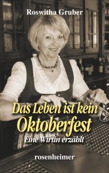 Читать Das Leben ist kein Oktoberfest - Eine Wirtin erzählt - Roswitha  Gruber