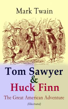 Читать Tom Sawyer & Huck Finn – The Great American Adventure (Illustrated) - Марк Твен