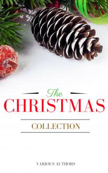 Читать The Christmas Collection: All Of Your Favourite Classic Christmas Stories, Novels, Poems, Carols in One Ebook - Лаймен Фрэнк Баум