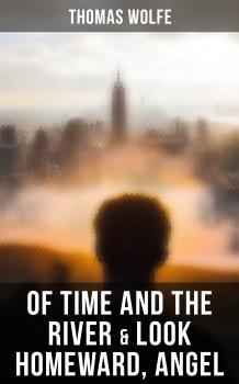 Читать Of Time and the River & Look Homeward, Angel - Thomas  Wolfe