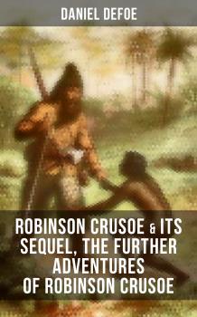 Читать ROBINSON CRUSOE & Its Sequel, The Further Adventures of Robinson Crusoe - Даниэль Дефо