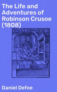 Читать The Life and Adventures of Robinson Crusoe (1808) - Даниэль Дефо