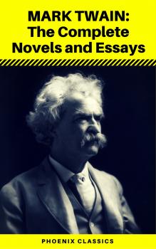 Читать Mark Twain: The Complete Novels and Essays (Phoenix Classics) - Марк Твен
