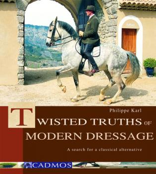 Читать Twisted Truths of Modern Dressage - Philippe  Karl