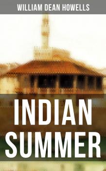 Читать INDIAN SUMMER - William Dean Howells