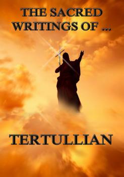 Читать The Sacred Writings of Tertullian - Tertullian