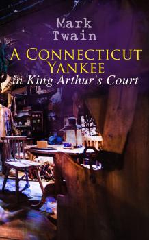 Читать A Connecticut Yankee in King Arthur's Court - Марк Твен