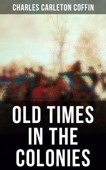 Читать Old Times in the Colonies - Charles Carleton  Coffin