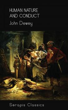 Читать Human Nature and Conduct (Serapis Classics) - John  Dewey