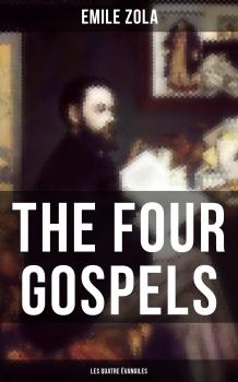Читать THE FOUR GOSPELS (Les Quatre Évangiles) - Эмиль Золя