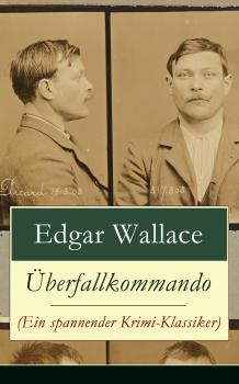 Читать Überfallkommando (Ein spannender Krimi-Klassiker) - Edgar  Wallace