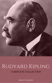 Читать Rudyard Kipling: The Complete Collection (Holly Classics) - Rudyard 1865-1936 Kipling