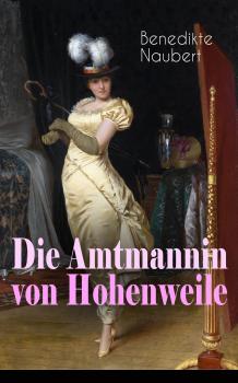 Читать Die Amtmannin von Hohenweile - Benedikte  Naubert