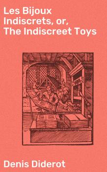 Читать Les Bijoux Indiscrets, or, The Indiscreet Toys - Dénis Diderot