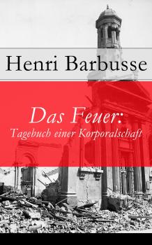 Читать Das Feuer: Tagebuch einer Korporalschaft - Henri Barbusse