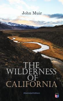 Читать The Wilderness of California (Illustrated Edition) - John Muir