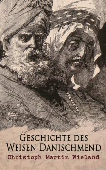 Читать Geschichte des Weisen Danischmend - Christoph Martin Wieland