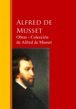 Читать Obras ─ Colección  de Alfred de Musset - Alfred de  Musset