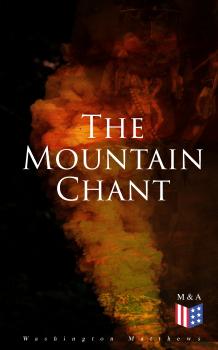 Читать The Mountain Chant - Washington Matthews