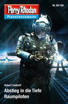 Читать Planetenroman 99 + 100: Abstieg in die Tiefe / Raumpiloten - Robert  Feldhoff