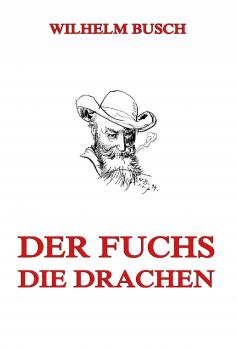 Читать Der Fuchs. Die Drachen - Wilhelm  Busch