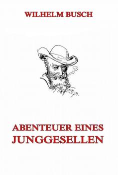 Читать Abenteuer eines Junggesellen - Wilhelm  Busch