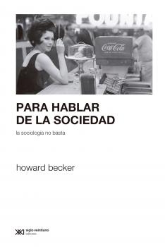 Читать Para hablar de la sociedad la sociología no basta - Howard Becker