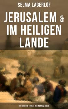 Читать Jerusalem & Im heiligen Lande - Historische Romane aus wahrem Leben - Selma Lagerlöf