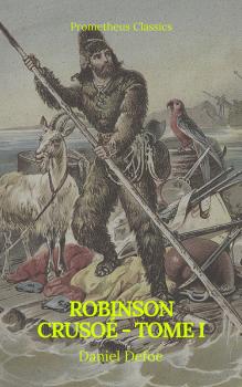Читать Robinson Crusoé - Tome I (Prometheus Classics) - Даниэль Дефо