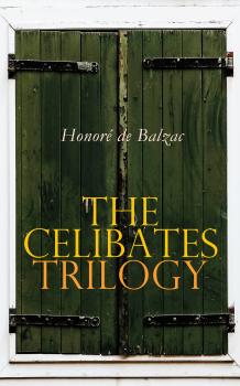 Читать The Celibates Trilogy - Оноре де Бальзак