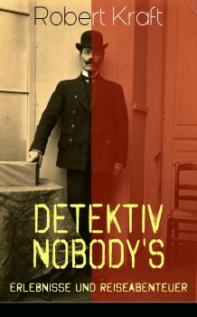 Читать Detektiv Nobody's Erlebnisse und Reiseabenteuer - Robert Kraft