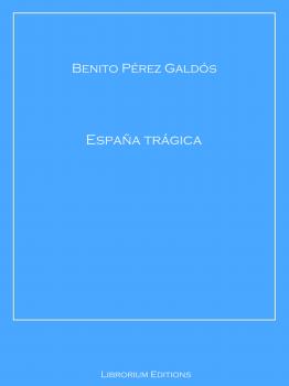 Читать España trágica - Benito Perez  Galdos