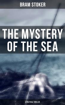 Читать The Mystery of the Sea (A Political Thriller) - Брэм Стокер