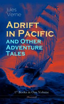 Читать Adrift in Pacific and Other Adventure Tales – 17 Books in One Volume (Illustrated) -  Jules Verne