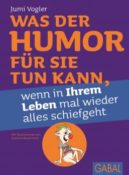 Читать Was der Humor für Sie tun kann, wenn in Ihrem Leben mal wieder alles schiefgeht - Jumi  Vogler