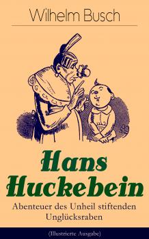 Читать Hans Huckebein - Abenteuer des Unheil stiftenden Unglücksraben (Illustrierte Ausgabe) - Wilhelm  Busch