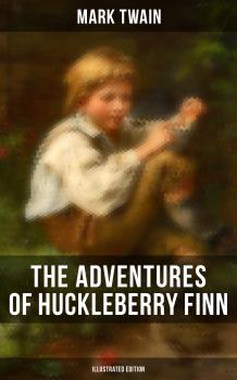 Читать THE ADVENTURES OF HUCKLEBERRY FINN (Illustrated Edition) - Марк Твен