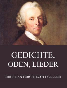 Читать Gedichte, Oden, Lieder - Christian Fürchtegott Gellert